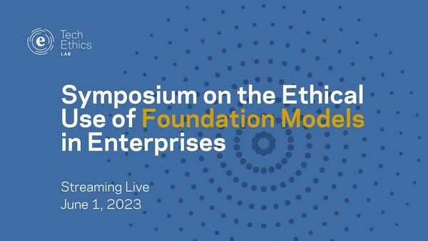 title graphic for the Symposium on the Ethical Use of Foundation Models in Enterprises, which will be hosted by the Notre Dame-IBM Tech Ethics Lab and streaming live June 1, 2023